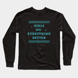 Girls Do Everything Better Green Edition Long Sleeve T-Shirt
